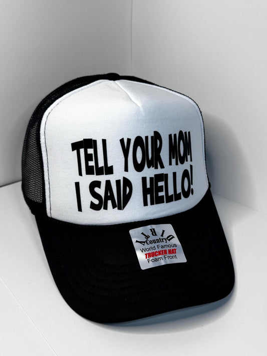 Tell your Mom I said hello Custom Trucker Hat with parody design, Adjustable Snapback Closure, and Ideal for Any Occasion
